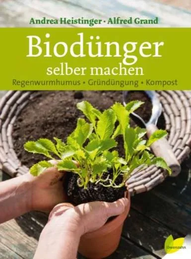 Andrea Heistinger/ Alfred Grand:Biodünger selber machen