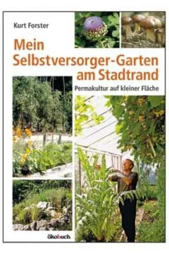 Kurt Forster:Mein Selbstversorger-Garten am Stadtrand