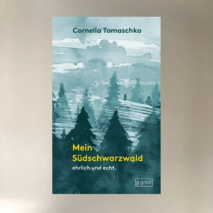 Mein Südschwarzwald – ehrlich und echt (Cornelia Tomaschko)